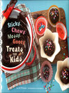 Cover image for Sticky, Chewy, Messy, Gooey Treats for Kids